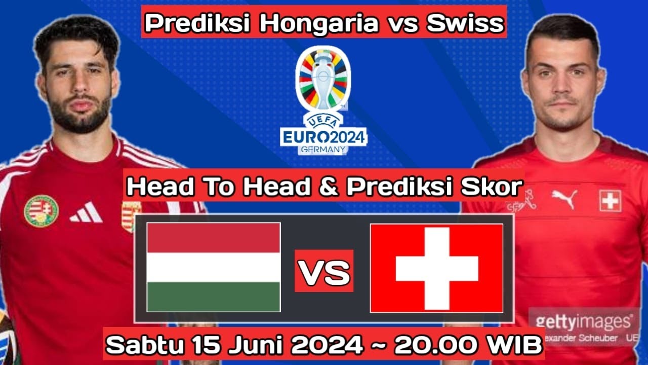 Prediksi dan Live Streaming Euro 2024: Hongaria vs Swiss 15 Juni 2024