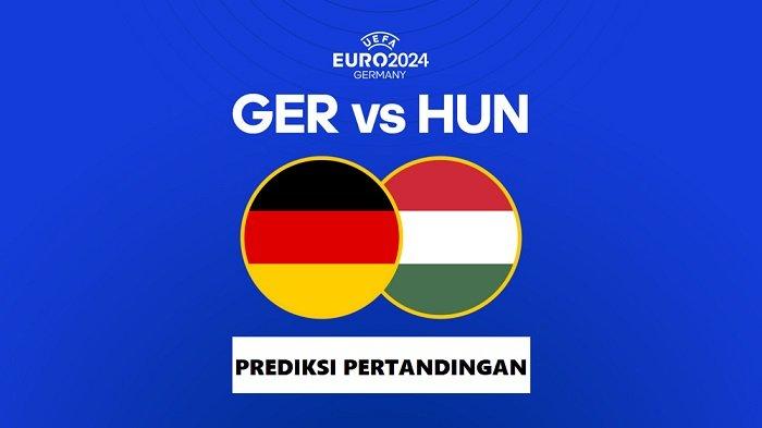 Prediksi Jerman Vs Hungaria Grup A Euro 2024 dan Jadwal Live Streaming